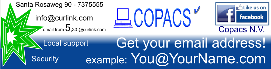 COPACS Santa Rosaweg 90 - 7375555 Get your email address! example: You@YourName.com Copacs N.V. info@curlink.com email from 5,30 @curlink.com Local support Security